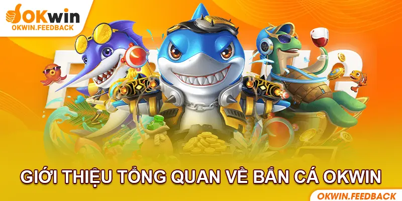 Bắn Cá trực tuyến tại OKWIN với đồ họa sống động và bắt mắt