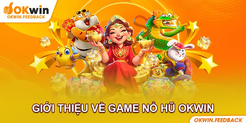 Tổng quan chi tiết về nỗ hũ tại OKWIN