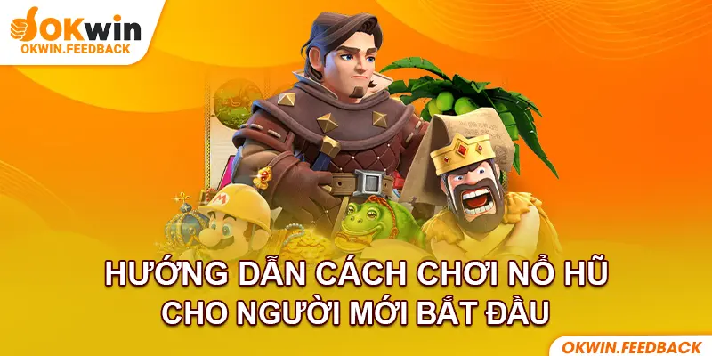 Hướng dẫn bạn mới gia nhập quay hũ tại OKWIN