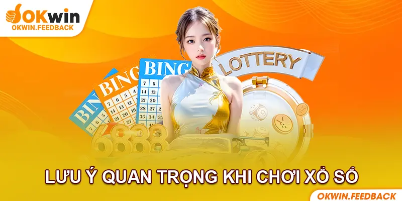 Một số lưu ý cần nắm khi đặt cược xổ số OKWIN
