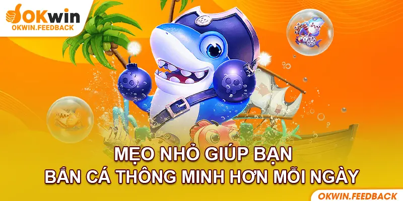 Mẹo bắn cá hiệu quả giúp tiết kiệm đạn và thắng lớn